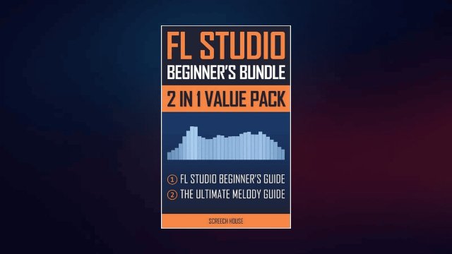 FL Studio Beginner's Guide & The Ultimate Melody Guide