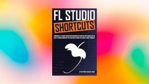 FL STUDIO SHORTCUTS: Powerful FL Studio Tricks for Beginners to Make Better Songs Faster PDF