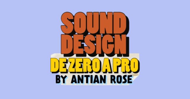 ANTIAN ROSE - SOUND DESIGN DE ZERO A PRO