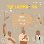 The Lairmatics Gospel Sessions Vol.1