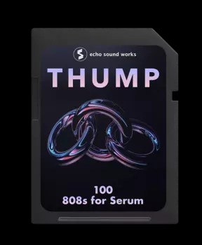 Echo Sound Works Thump 808s for Serum Serum Presets and Wavetables